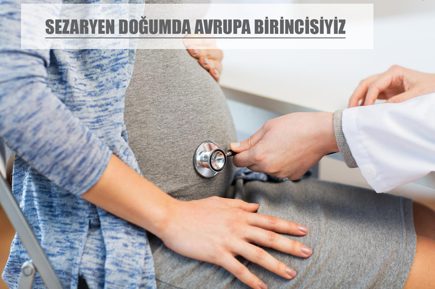 Türkiyede sezaryen doğum oranı çok yüksek