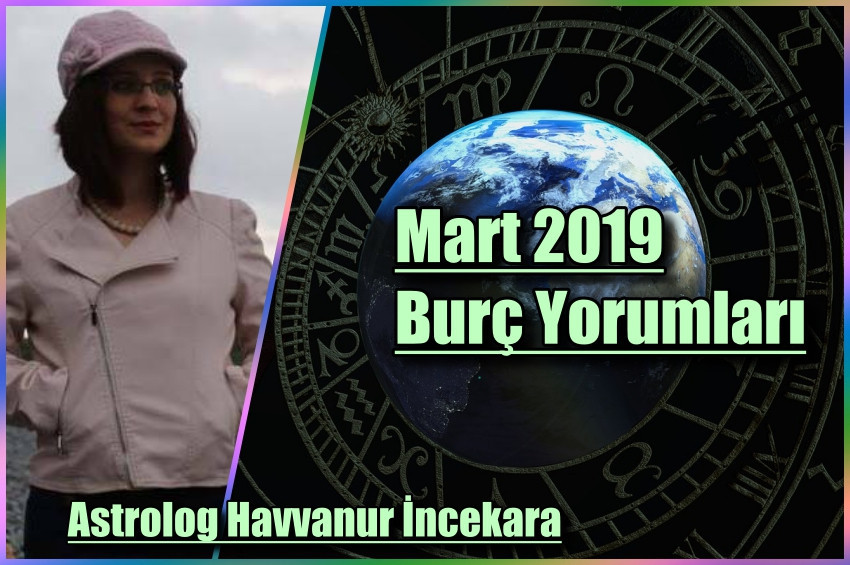 Astrolog Havvanur İncekaranın 2019 Mart ayı Burç Yorumları
