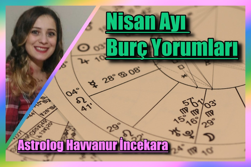 Nisan Ayı 2019 Burç Yorumları