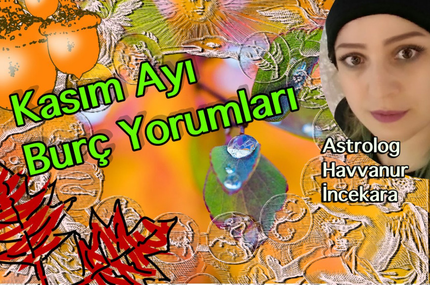 Kasım Ayı burç yorumları ve şifalı nesneleri: 2021