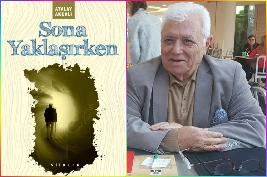 Şair ve Yazar Atalay Akçalının 12. kitabı: Sona Yaklaşırken
