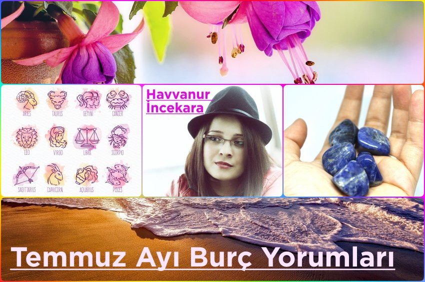 Temmuz Ayı burç yorumları ve şifalı nesneleri: 2021