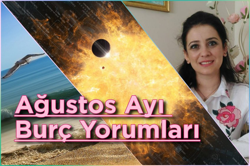 Ağustos Ayı burç yorumları ve şifalı nesneleri: 2021