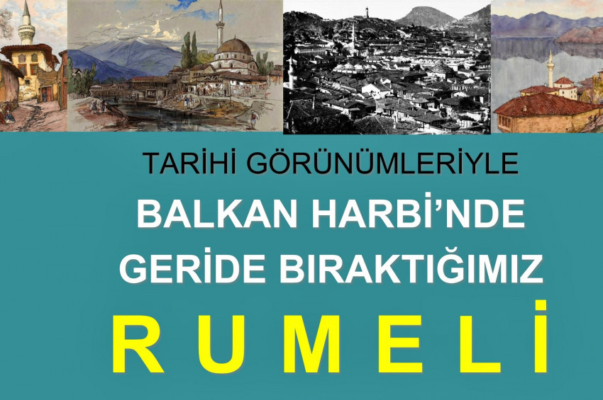 Tarihi Görünümleri ile Balkan Harbinde Geride Bıraktığımız Rumeli konferansı