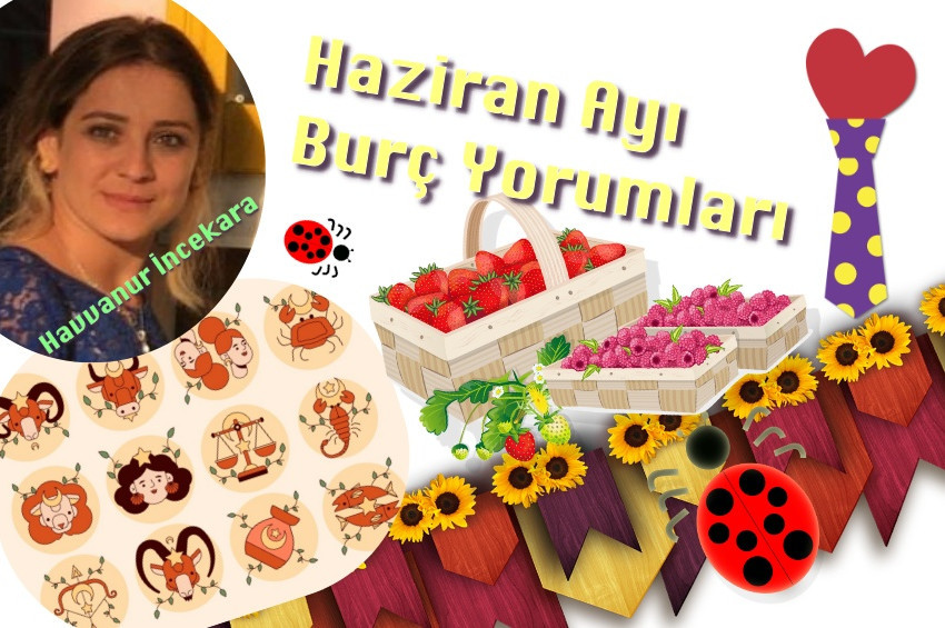 Haziran Ayı burç yorumları ve şifalı nesneleri: 2022