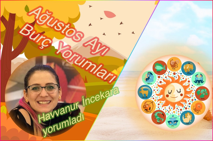 Ağustos Ayı burç yorumları ve şifalı nesneleri: 2022