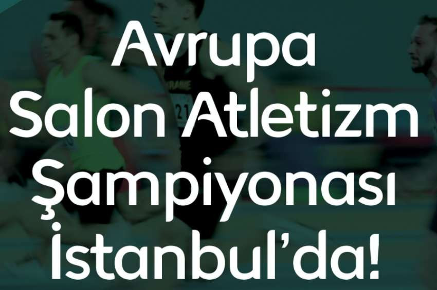 Avrupa Salon Atletizm Şampiyonası İstanbulda yapılacak