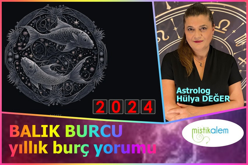 Balık Burcu 2024 yıllık burç yorumu