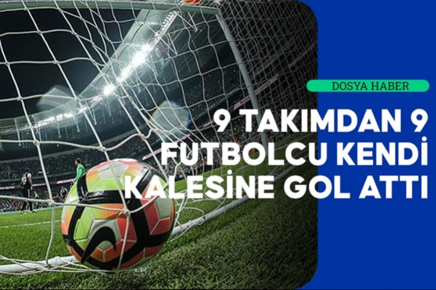 Süper Ligde kendi kalesine gol atan takımlar