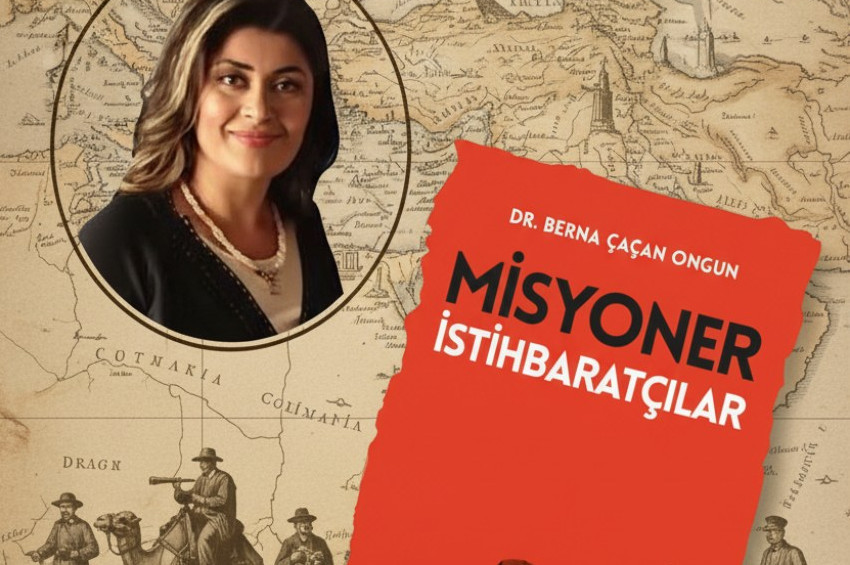 Dr. Berna Çaçan Ongun’un kaleminden  Misyoner İstihbaratçılar 